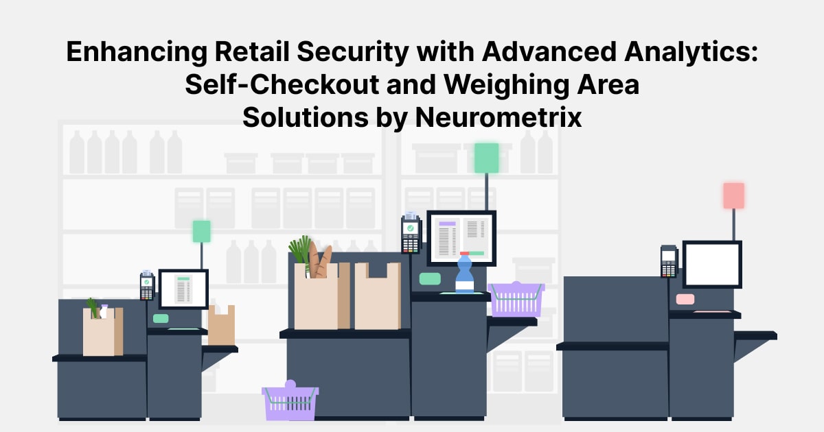 Enhancing Retail Security with Advanced Analytics: Self-Checkout and Weighing Area Solutions by Neurometrix